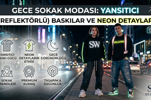 Gece Sokak Modası: Yansıtıcı (Reflektörlü) Baskılar ve Neon Detaylar