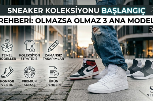 Sneaker Koleksiyonu Başlangıç Rehberi: Olmazsa Olmaz 3 Ana Model