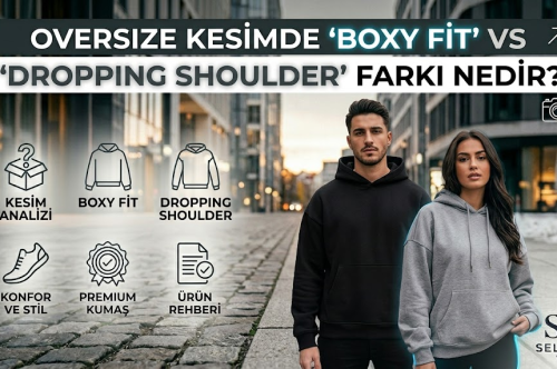 Oversize Kesimde 'Boxy Fit' vs 'Dropping Shoulder' Farkı Nedir?
