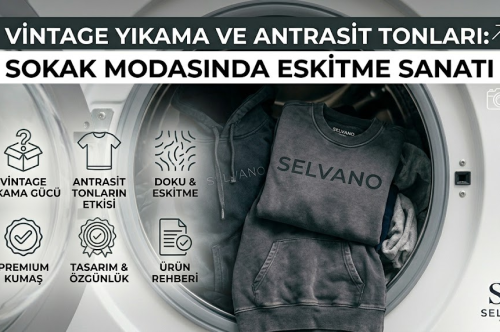 Vintage Yıkama ve Antrasit Tonları: Sokak Modasında Eskitme Sanatı